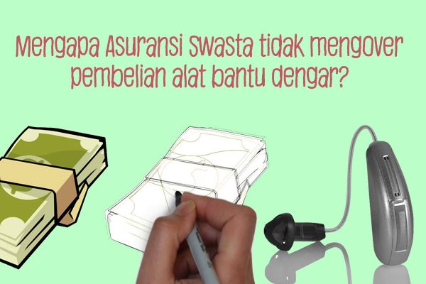 Alasan Mengapa Asuransi Swasta Tidak Mengover Pembelian Alat Bantu Dengar?