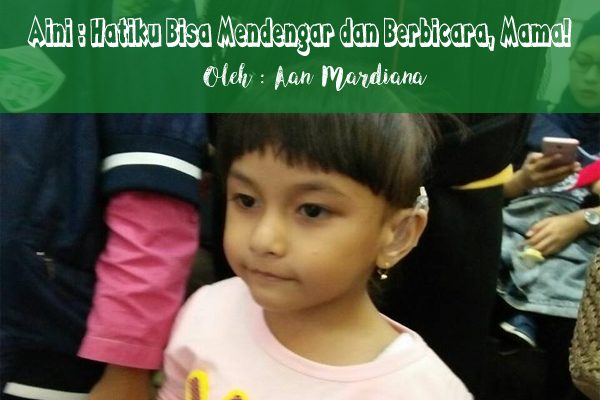 Aini : Hatiku Mendengar dan Berbicara Mama!