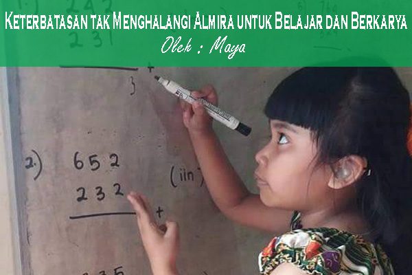 Keterbatasan Tak Menghalangi Almira untuk Belajar dan Berkarya